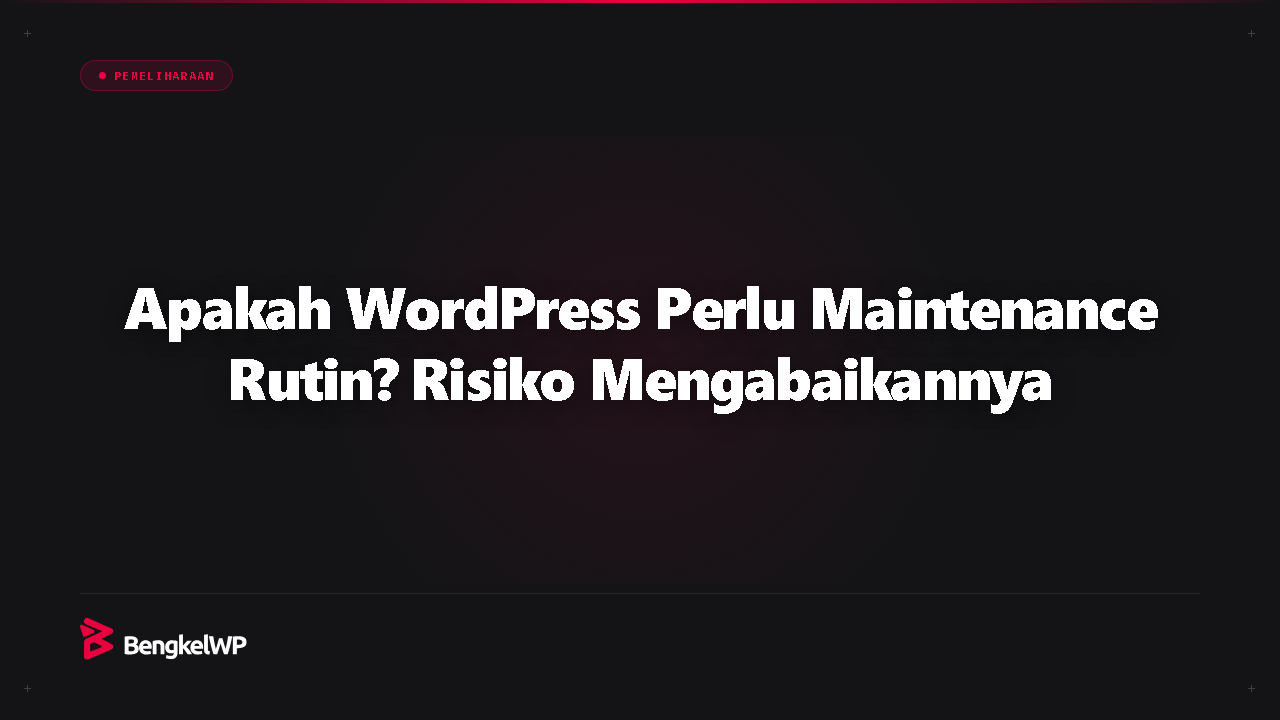 Apakah WordPress Perlu Maintenance Rutin?
