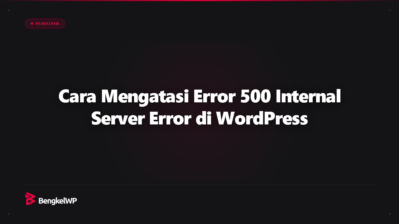Cara Mengatasi Error 500 di WordPress