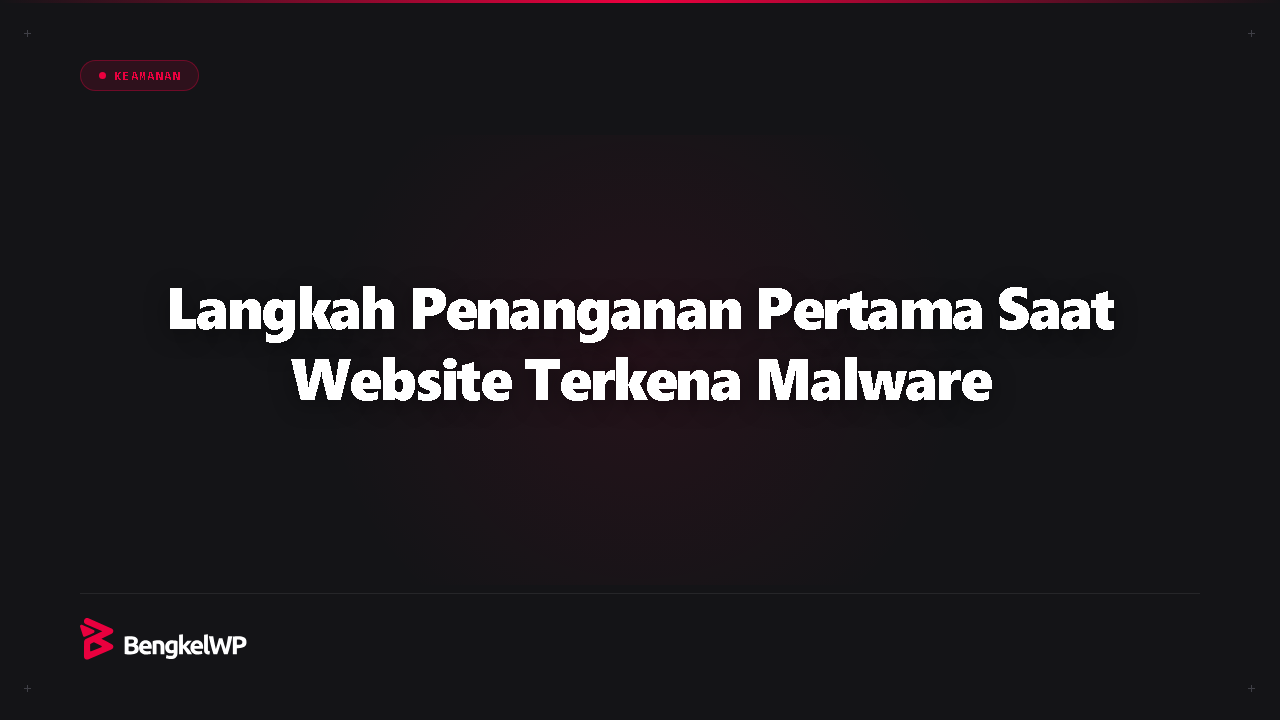 Langkah Penanganan Pertama Saat Website WordPress Terkena Malware