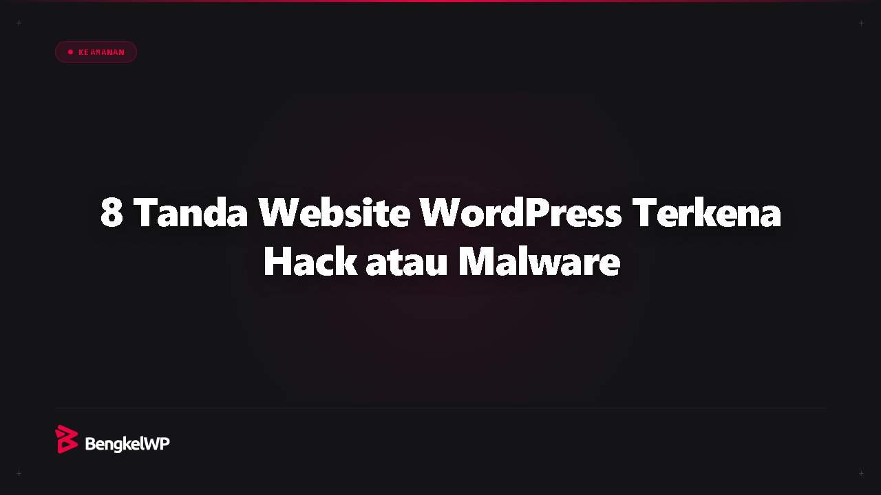 8 Tanda Website WordPress Terkena Hack atau Malware dan Cara Memeriksanya
